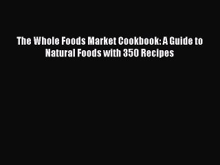 Tải video: PDF The Whole Foods Market Cookbook: A Guide to Natural Foods with 350 Recipes [PDF] Full Ebook