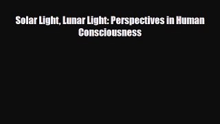 PDF Solar Light Lunar Light: Perspectives in Human Consciousness PDF Book Free