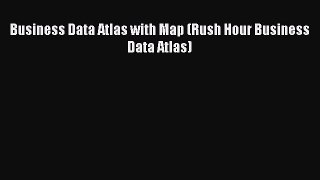 Read Business Data Atlas with Map (Rush Hour Business Data Atlas) Ebook Free
