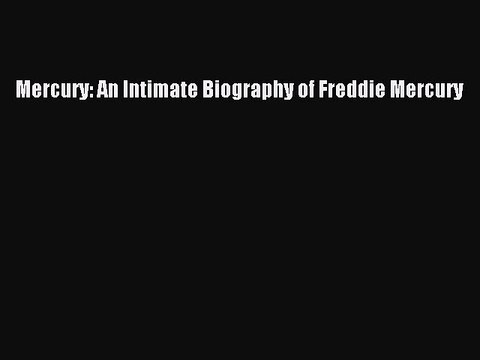 Download Mercury: An Intimate Biography of Freddie Mercury Ebook Free
