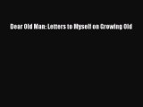 Dear Old Man: Letters to Myself on Growing OldDownload Dear Old Man: Letters to Myself on Growing
