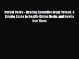 Read ‪Herbal Cures - Healing Remedies from Ireland: A Simple Guide to Health-Giving Herbs and
