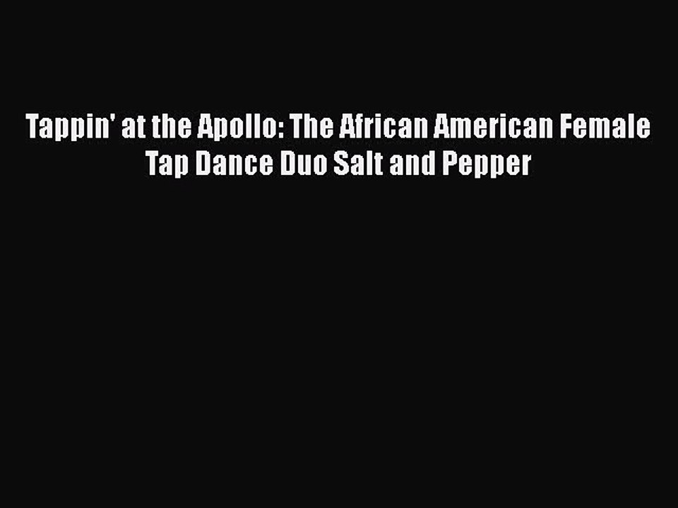 Download Tappin' at the Apollo: The African American Female Tap Dance Duo Salt and Pepper PDF