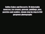 Download Coffee Cakes and Desserts: 70 delectable mousses ice creams gateaux puddings pies