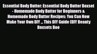 Read ‪Essential Body Butter: Essential Body Butter Boxset - Homemade Body Butter for Beginners