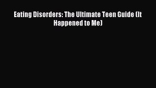 Download Eating Disorders: The Ultimate Teen Guide (It Happened to Me) PDF Online