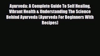 Read ‪Ayurveda: A Complete Guide To Self Healing Vibrant Health & Understanding The Science