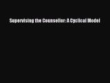 Download Supervising the Counsellor: A Cyclical Model [Download] Full Ebook