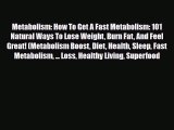 Read ‪Metabolism: How To Get A Fast Metabolism: 101 Natural Ways To Lose Weight Burn Fat And