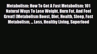 Read ‪Metabolism: How To Get A Fast Metabolism: 101 Natural Ways To Lose Weight Burn Fat And