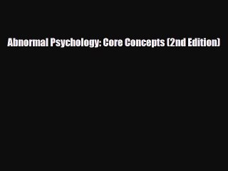 Download Abnormal Psychology: Core Concepts (2nd Edition) PDF Book Free