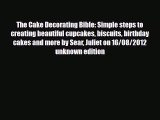 Download The Cake Decorating Bible: Simple steps to creating beautiful cupcakes biscuits birthday