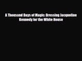 Read ‪A Thousand Days of Magic: Dressing Jacqueline Kennedy for the White House‬ Ebook Free