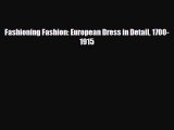 Read ‪Fashioning Fashion: European Dress in Detail 1700-1915‬ Ebook Free