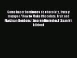 PDF Como hacer bombones de chocolate fruta y mazapan/ How to Make Chocolate Fruit and Marzipan