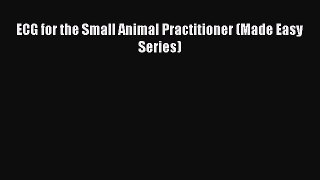 Read ECG for the Small Animal Practitioner (Made Easy Series) PDF Free