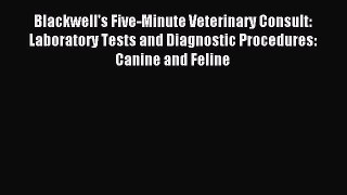 Download Blackwell's Five-Minute Veterinary Consult: Laboratory Tests and Diagnostic Procedures: