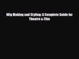 Read ‪Wig Making and Styling: A Complete Guide for Theatre & Film‬ PDF Online