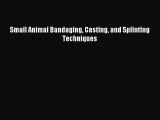 Read Small Animal Bandaging Casting and Splinting Techniques Ebook Online