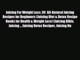 Read ‪Juicing For Weight Loss: 39  All-Natural Juicing Recipes for Beginners (Juicing Diet