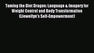 Read Taming the Diet Dragon: Language & Imagery for Weight Control and Body Transformation
