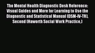 Read The Mental Health Diagnostic Desk Reference: Visual Guides and More for Learning to Use