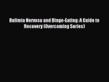 Read Bulimia Nervosa and Binge-Eating: A Guide to Recovery (Overcoming Series) Ebook Free