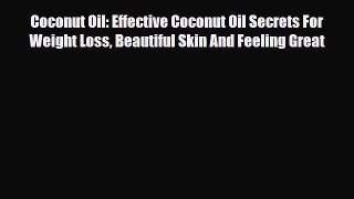 Read ‪Coconut Oil: Effective Coconut Oil Secrets For Weight Loss Beautiful Skin And Feeling