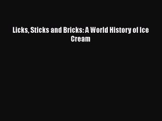 Download Licks Sticks and Bricks: A World History of Ice Cream Read Online