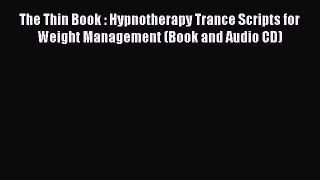 Download The Thin Book : Hypnotherapy Trance Scripts for Weight Management (Book and Audio