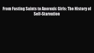 Download From Fasting Saints to Anorexic Girls: The History of Self-Starvation PDF Free