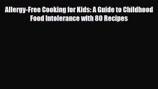 Read ‪Allergy-Free Cooking for Kids: A Guide to Childhood Food Intolerance with 80 Recipes‬