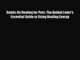 Read Hands-On Healing for Pets: The Animal Lover's Essential Guide to Using Healing Energy