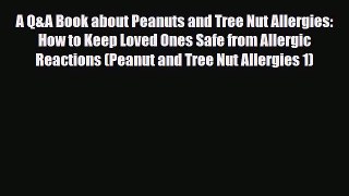 Read ‪A Q&A Book about Peanuts and Tree Nut Allergies: How to Keep Loved Ones Safe from Allergic‬
