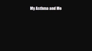 Read ‪My Asthma and Me‬ Ebook Free