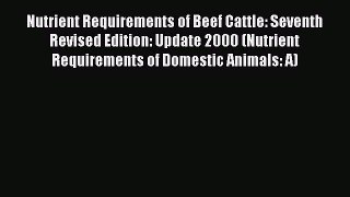 Download Nutrient Requirements of Beef Cattle: Seventh Revised Edition: Update 2000 (Nutrient