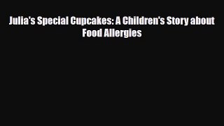 Read ‪Julia's Special Cupcakes: A Children's Story about Food Allergies‬ Ebook Online