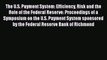 PDF The U.S. Payment System: Efficiency Risk and the Role of the Federal Reserve: Proceedings