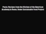 PDF Pasta: Recipes from the Kitchen of the American Academy in Rome Rome Sustainable Food Project