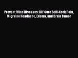 Read Prevent Wind Diseases: DIY Cure Stiff-Neck Pain Migraine Headache Edema and Brain Tumor