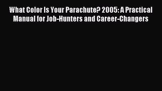 Read What Color Is Your Parachute? 2005: A Practical Manual for Job-Hunters and Career-Changers