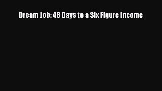 Read Dream Job: 48 Days to a Six Figure Income Ebook Free