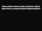 [PDF] Cómo elaborar churros panes y facturas / How to make churros bread and danish (Spanish
