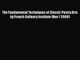 [Download] The Fundamental Techniques of Classic Pastry Arts by French Culinary Institute (Nov