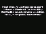 Read 6 Week Extreme Fat Loss Transformation: Lose 10-30 Pounds in 6 Weeks with This Proven
