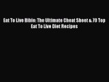 Read Eat To Live Bible: The Ultimate Cheat Sheet & 70 Top Eat To Live Diet Recipes Ebook Online