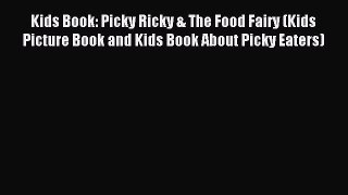 Download Kids Book: Picky Ricky & The Food Fairy (Kids Picture Book and Kids Book About Picky