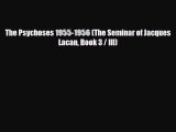 [Download] The Psychoses 1955-1956 (The Seminar of Jacques Lacan Book 3 / III) [Read] Full
