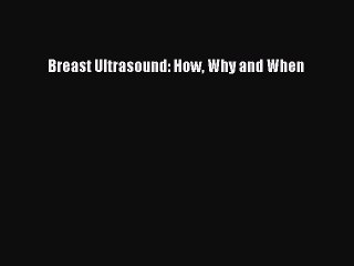 Download Breast Ultrasound: How Why and When Ebook Online