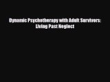 [PDF] Dynamic Psychotherapy with Adult Survivors: Living Past Neglect [PDF] Online